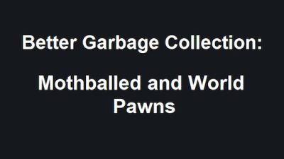 Better GC: Mothballed and World Pawns Mod_647b789d85f95.jpeg